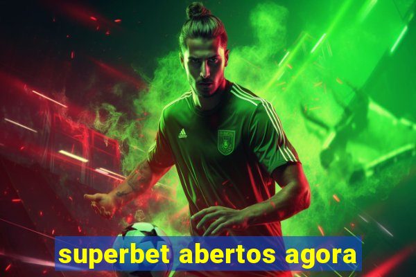 superbet abertos agora